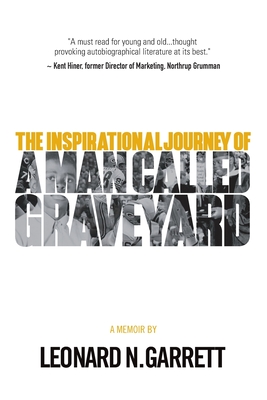 A Man Called Graveyard: The Inspirational Journey of Leonard Graveyard Garrett