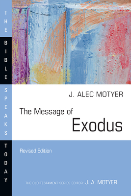 The Message of Exodus: The Days of Our Pilgrimage (Bible Speaks Today)