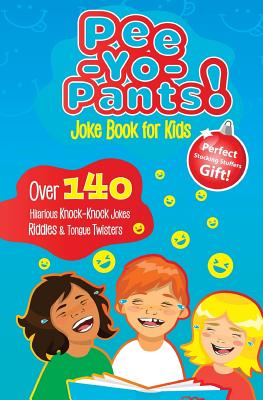 Pee-Yo-Pants Joke Book for Kids: Over 140 Hilarious Knock-Knock Jokes, Riddles and Tongue Twisters (Perfect Stocking Stuffers Gift) By Joke Book Group Cover Image