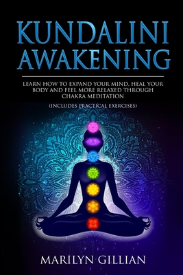 Kundalini Awakening: Learn How to Expand Your Mind, Heal Your Body and ...