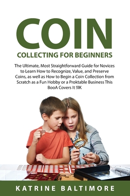 Coin Collecting for Beginners: The Ultimate, Most Straightforward