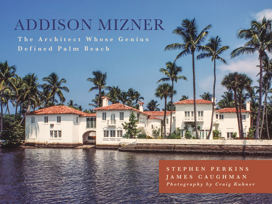 Addison Mizner: The Architect Whose Genius Defined Palm Beach Cover Image