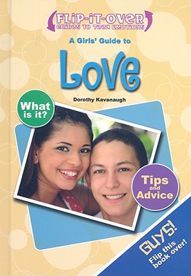 A Guys' Guide to Love/A Girls' Guide to Love (Flip-It-Over Guides to Teen Emotions) By John Logan, Dorothy Kavanaugh Cover Image