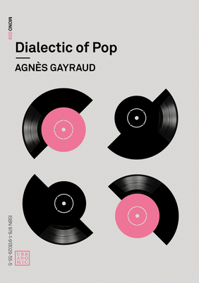 Dialectic of Pop (Urbanomic / Mono #8) By Agnes Gayraud, Robin Mackay (Translated by), Daniel Miller (Translated by), Nina Power (Translated by) Cover Image
