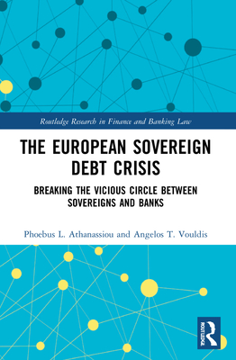 The European Sovereign Debt Crisis: Breaking the Vicious Circle between Sovereigns and Banks (Routledge Research in Finance and Banking Law)
