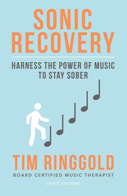 Sonic Recovery: Harness the Power of Music to Stay Sober By Tim Ringgold Mt-Bc Cover Image