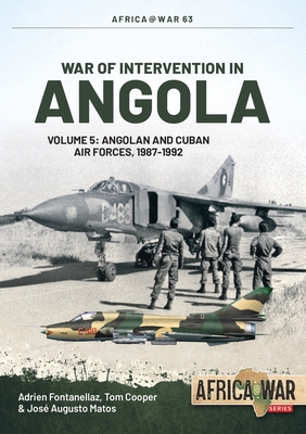 War of Intervention in Angola: Volume 5 - Angolan and Cuban Air Forces, 1987-1992 (Africa@War) Cover Image