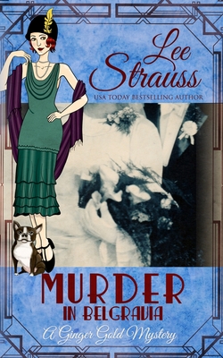 Murder in Belgravia: a cozy historical 1920s mystery (Ginger Gold Mystery #14) By Lee Strauss Cover Image