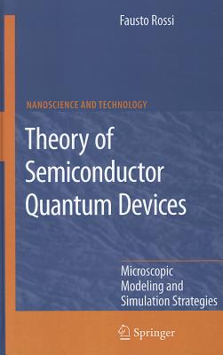 Theory of Semiconductor Quantum Devices: Microscopic Modeling and Simulation Strategies (Nanoscience and Technology) Cover Image