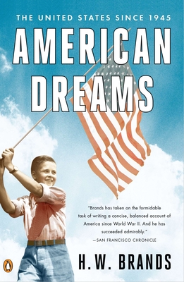 American Dreams: The United States Since 1945 By H. W. Brands Cover Image