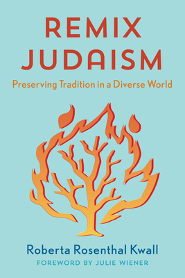 Remix Judaism: Preserving Tradition in a Diverse World By Roberta Rosenthal Kwall Cover Image