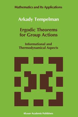 Ergodic Theorems for Group Actions: Informational and Thermodynamical Aspects (Mathematics and Its Applications #78) Cover Image