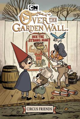 Over the Garden Wall Original Graphic Novel: Circus Friends By Patrick McHale (Created by), Jonathan Case, John Golden (Illustrator), SJ Miller (Colorist) Cover Image