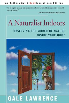 A Naturalist Indoors: Observing the World of Nature Inside Your Home