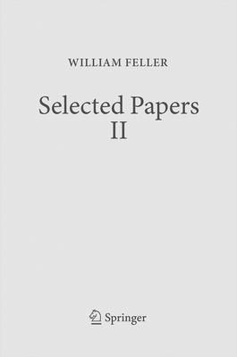Selected Papers II By William Feller, René L. Schilling (Editor), Zoran Vondraček (Editor) Cover Image