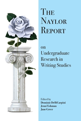 The Naylor Report on Undergraduate Research in Writing Studies Cover Image