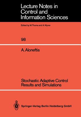 Stochastic Adaptive Control Results and Simulations (Lecture Notes in Control and Information Sciences #98)