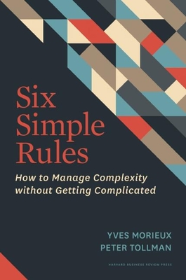 Six Simple Rules: How to Manage Complexity Without Getting Complicated Cover Image