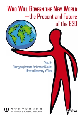 Who Will Govern the New World--The Present and Future of the G20 By Chongyang Institute for Financial China (Editor) Cover Image