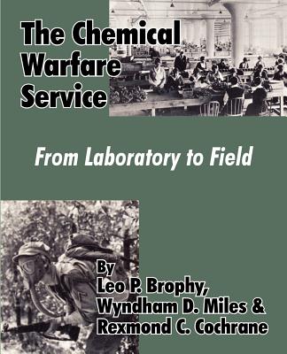 The Chemical Warfare Service: From Laboratory to Field By Leo P. Brophy, Wyndham D. Miles, Rexmond C. Cochrane Cover Image