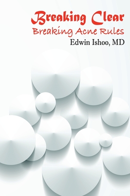 Breaking Clear: Breaking Acne Rules By Edwin Ishoo Cover Image