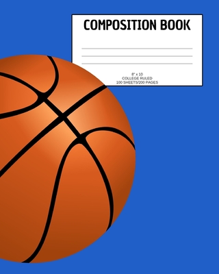 Composition Book: Basketball; college ruled; 100 sheets/200 pages; 8