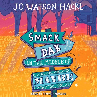Smack Dab in the Middle of Maybe Lib/E By Jo Watson Hackl, Tiffany Morgan (Read by) Cover Image