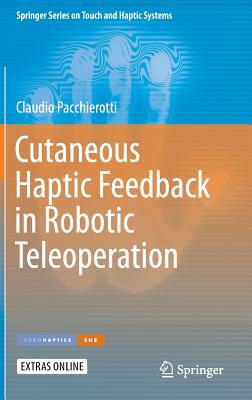 Cutaneous Haptic Feedback in Robotic Teleoperation By Claudio Pacchierotti Cover Image