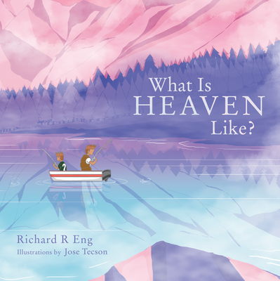 What Is Heaven Like? By Richard R. Eng, Jose Tecson (Illustrator) Cover Image