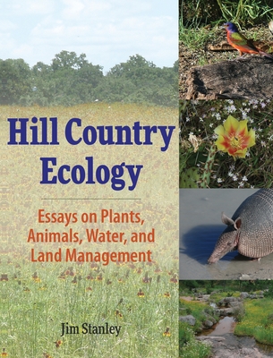 Hill Country Ecology: Essays on Plants, Animals, Water, and Land Management By Jim Stanley Cover Image