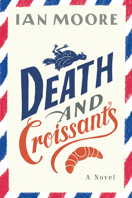 Death and Croissants: A Novel By Ian Moore Cover Image