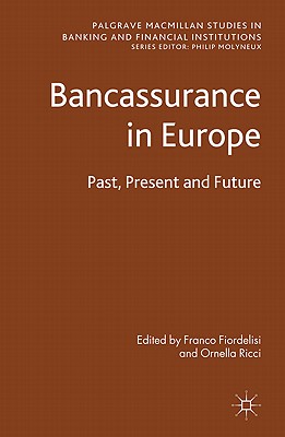Bancassurance in Europe: Past, Present and Future (Palgrave MacMillan Studies in Banking and Financial Institut) By F. Fiordelisi (Editor), Ornella Ricci Cover Image