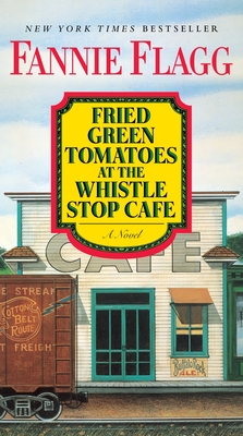 Fried Green Tomatoes at the Whistle Stop Cafe: A Novel Cover Image