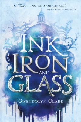 Ink, Iron, and Glass By Gwendolyn Clare Cover Image