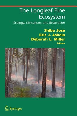 The Longleaf Pine Ecosystem: Ecology, Silviculture, and Restoration By Shibu Jose (Editor), Eric J. Jokela (Editor), Deborah L. Miller (Editor) Cover Image