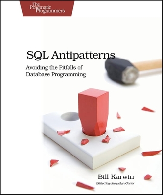 SQL Antipatterns: Avoiding the Pitfalls of Database Programming (Pragmatic Programmers) Cover Image