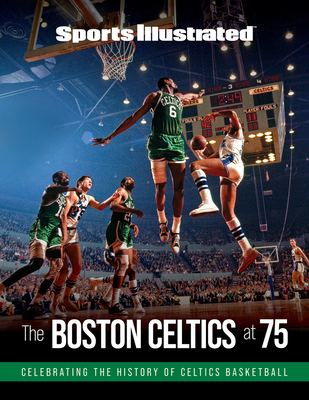 Sports Illustrated The Boston Celtics at 75 By The Editors of Sports Illustrated Cover Image