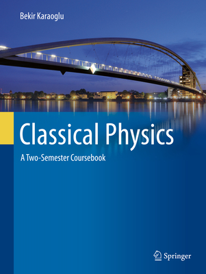 Classical Physics: A Two-Semester Coursebook By Bekir Karaoglu Cover Image