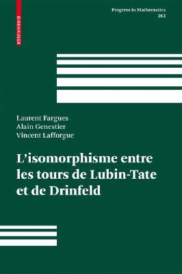 L'Isomorphisme Entre Les Tours de Lubin-Tate Et de Drinfeld (Progress in Mathematics #262) By Laurent Fargues, Alain Genestier, Vincent Lafforgue Cover Image