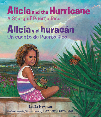 Alicia and the Hurricane / Alicia Y El Huracán: A Story of Puerto Rico / Un Cuento de Puerto Rico By Lesléa Newman, Elizabeth Erazo Baez (Illustrator), Georgina Lazaro (Translator) Cover Image