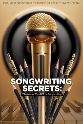 Songwriting Secrets: Mastering the Art of Songwriting Cover Image