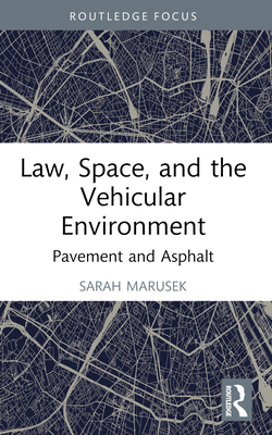 Law, Space, and the Vehicular Environment: Pavement and Asphalt Cover Image