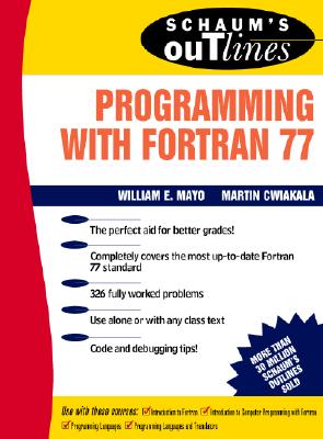 Schaum's Outline of Programming with FORTRAN 77 (Schaum's Outlines) By Willam Mayo, Martin Cwiakala Cover Image