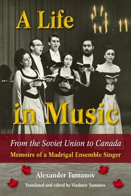 A Life in Music from the Soviet Union to Canada: Memoirs of a Madrigal Ensemble Singer (North Texas Lives of Musician Series #12)