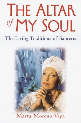 The Altar of My Soul: The Living Traditions of Santeria Cover Image