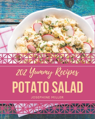 202 Yummy Potato Salad Recipes: A Timeless Yummy Potato Salad Cookbook By Josephine Miller Cover Image