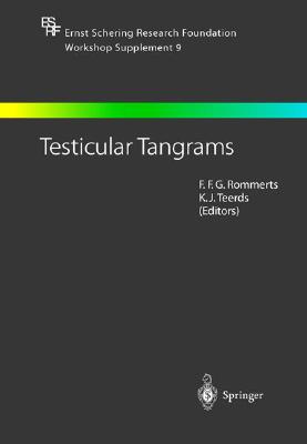 Testicular Tangrams: 12th European Workshop on Molecular and Cellular Endocrinology of the Testis By F. F. G. Rommerts (Editor), K. J. Teerds (Editor) Cover Image