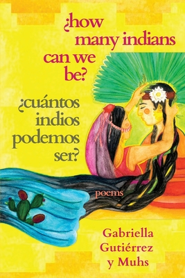 ¿How Many Indians Can We Be? By Gabriella Gutiérrez Y. Muhs Cover Image