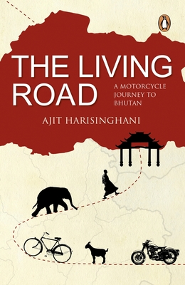 The Living Road: A Motorcycle Journey to Bhutan