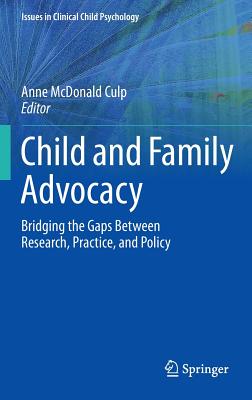 Child and Family Advocacy: Bridging the Gaps Between Research, Practice, and Policy (Issues in Clinical Child Psychology)